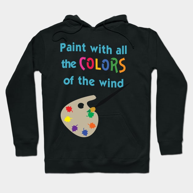 Paint with all the Colors of the Wind Hoodie by AGirl95